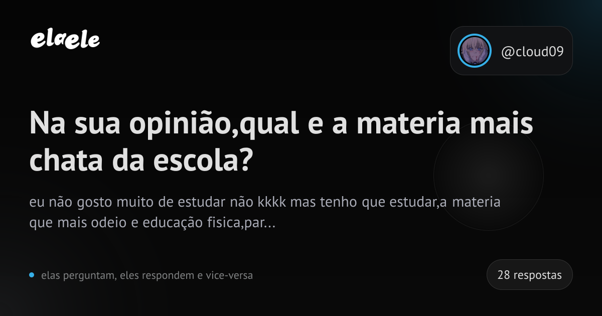 Na sua opinião,qual e a materia mais chata da escola? | elaele