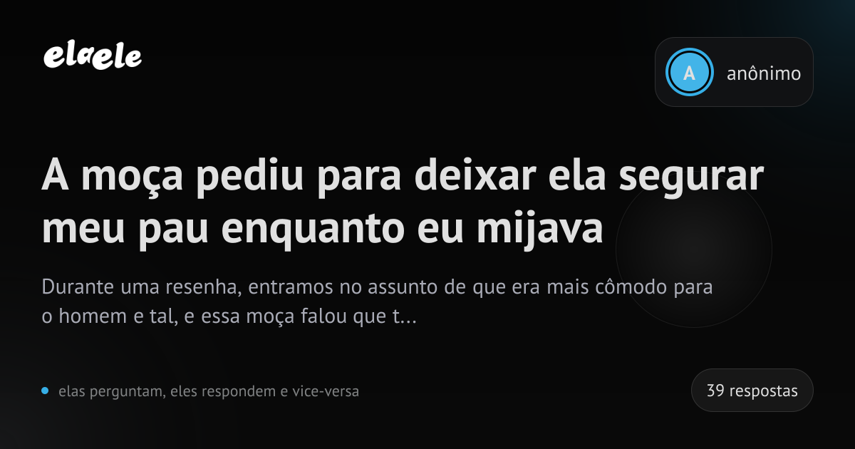 A moça pediu para deixar ela segurar meu pau enquanto eu mijava | elaele