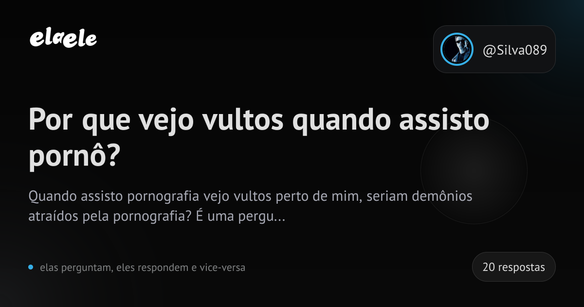 Por que vejo vultos quando assisto pornô? - elaele