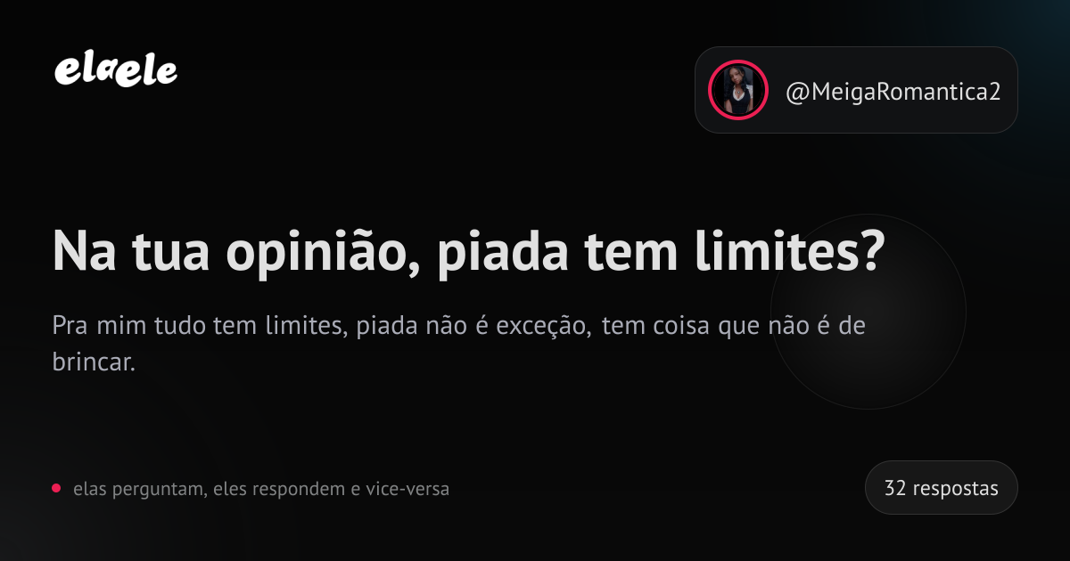 Na tua opinião, piada tem limites? | elaele