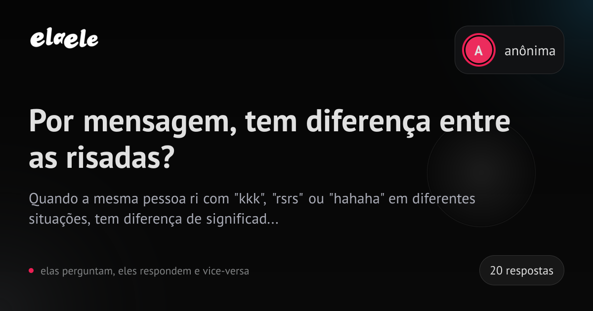 Por mensagem, tem diferença entre as risadas? - elaele | elaele